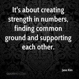 jane-kim-quote-its-about-creating-strength-in-numbers-finding-common